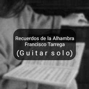 Recuerdos de la Alhambra by Francisco Tarrega